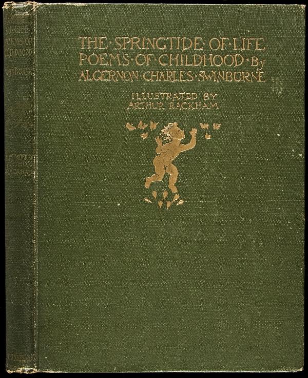 The Springtide of Life Rackham Illustrations: Title: The Springtide of Life. Poems of Childhood Author: Swinburne, Algernon Charles Description: Illustrated by Arthur Rackham including 8 color plates, captioned guards. 9¾x7¼, original green clo