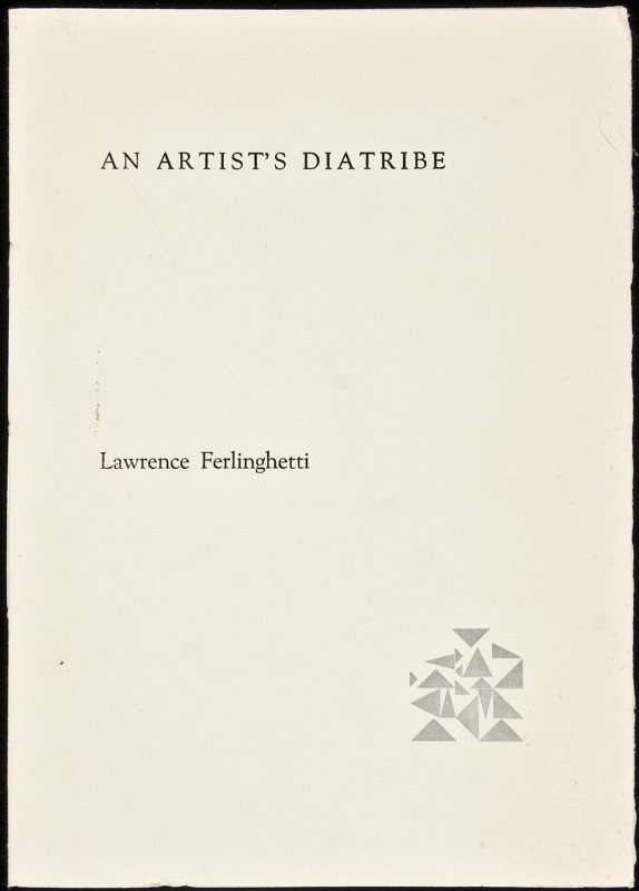 Lawrence Ferlinghetti An Artist's Diatribe 1/100: Title: An Artist's Diatribe Author: Ferlinghetti, Lawrence Description: [12] pp. Original wrappers. One of 100 copies.Signed by the author on title page. Heading: Place Published: [San Diego] Publishe