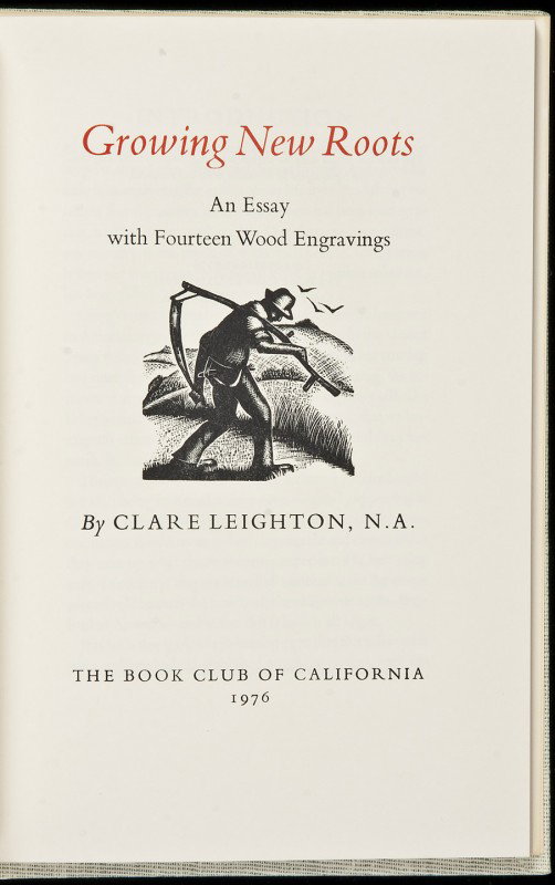 Clare Leighton Growing New Roots 1/500: Title: Growing New Roots: An Essay with Fourteen Wood Engravings Author: Leighton, Clare Description: Illustrated by Leighton. 8½x5½, cloth. No. 313 of 500 copies printed by Lawton & Alfred Kennedy 