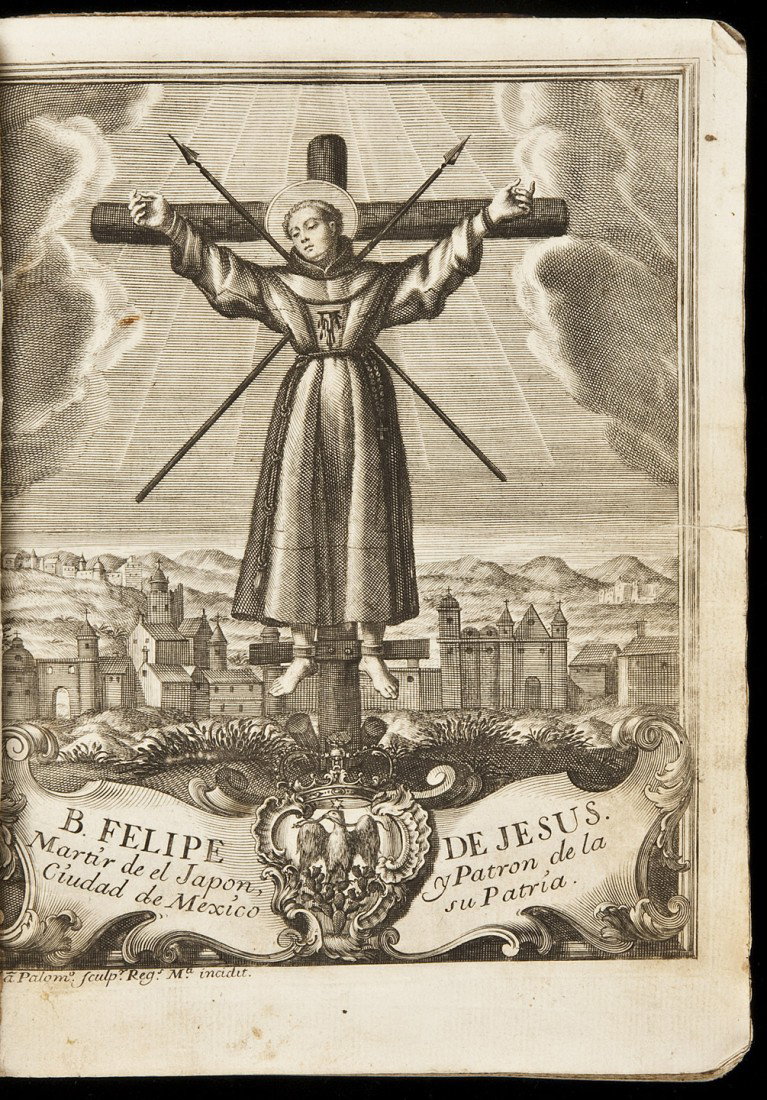 Franciscan friar martyred in Japan: Title: Vida, martyrio, y beatificación del invicto proto-martyr de el Japon, san Felipe de Jesus, patron de Mexico, su patria, imperial corte de Nueva España, en el nuevo mundo: que escriviò fray B