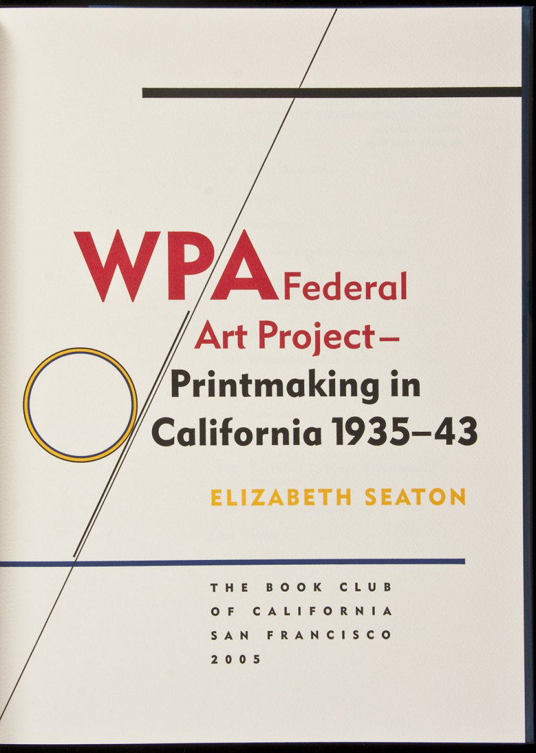 WPA Federal Art Project by Seaton, 2005: Title: WPA Federal Art Project - Printmaking in California 1935-43 Author: Seaton, Elizabeth Description: 132 pp. 12¾x9¾, blue cloth, spine lettered in yellow, clear acetate jacket. 1 of 450 copies 