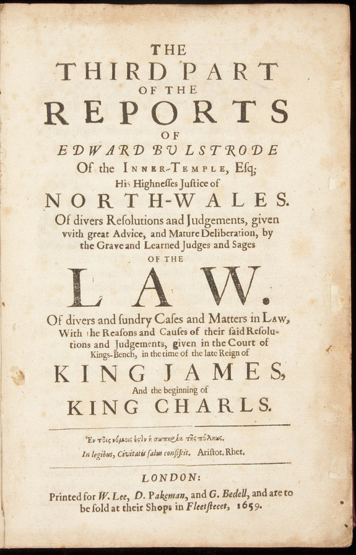 Bulstrode on English & Welsh Law 1659: Title: The Third Part of the Reports of Edward Bulstrode of the Inner Temple, his Highnesses Justice of North-Wales. Of Divers Resolutions and Judgements, given with great Advice, and Mature Deliberat