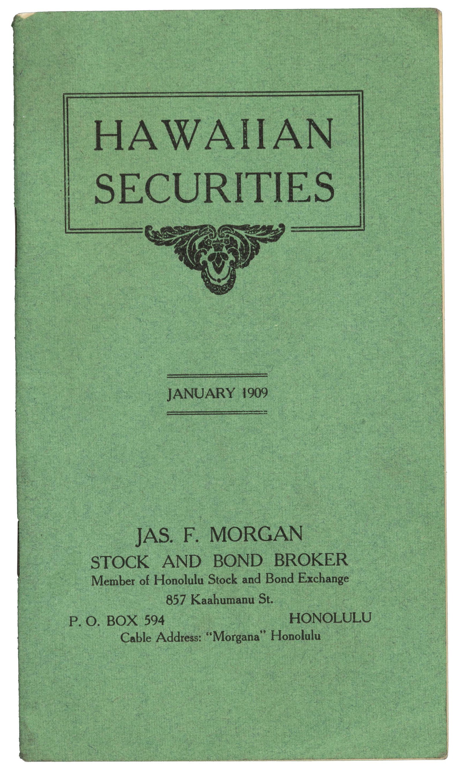 1909 listing of Hawaiian securities: Heading: (Hawaii) Author: Morgan, James F. Title: Hawaiian Securities. January 1909 Place Published: Honolulu, Hawaii Publisher:Jas. F. Morgan Stock and Bond Broker Date Published: 1909