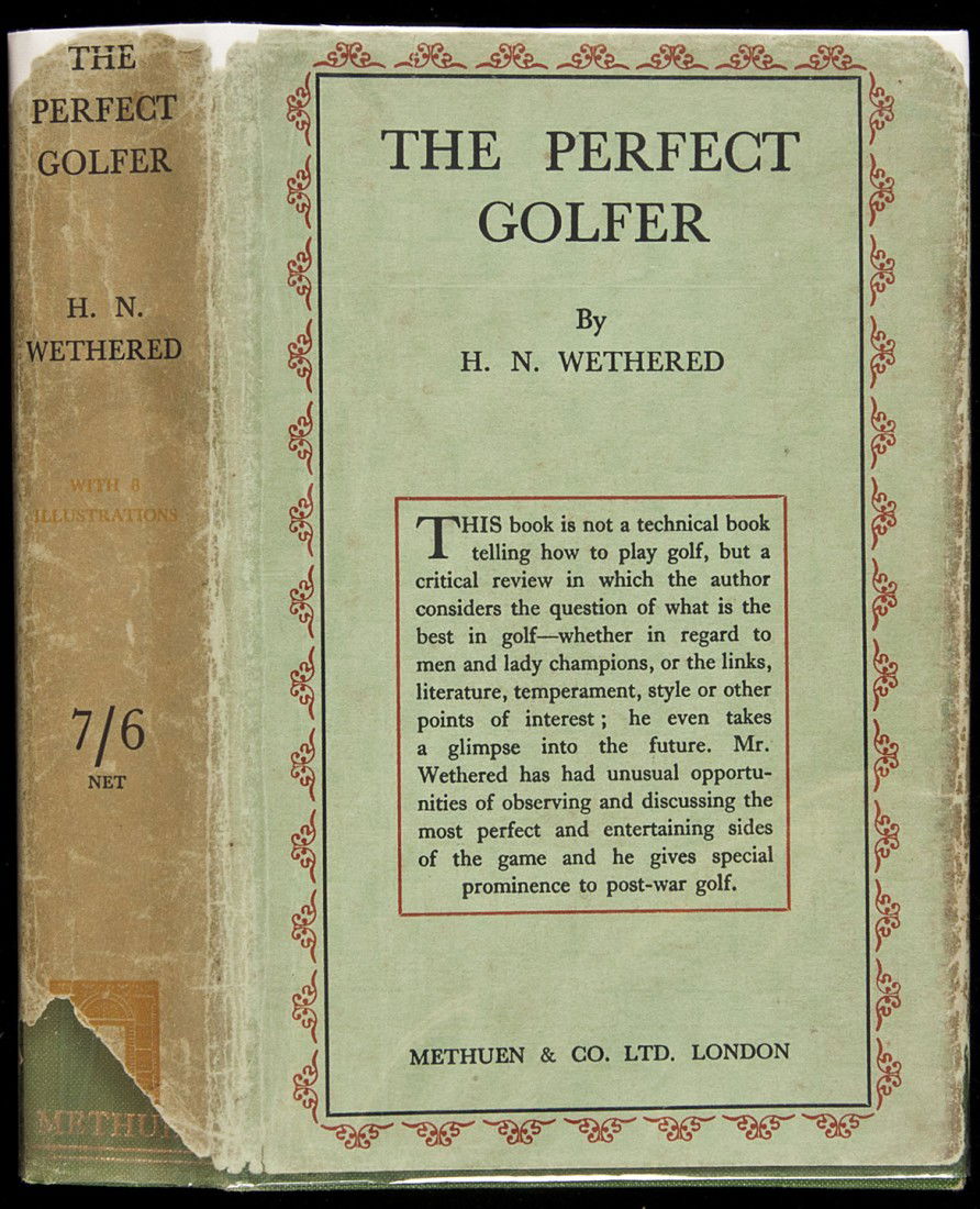 The Perfect Golfer by Wethered London in dj: Title: The Perfect Golfer Author: Wethered, H.N. Description: x, 246 + 8 ad pp. Illustrated with 8 plates from paintings and photos, including frontispiece of golfer John Taylor from a painting by Wil