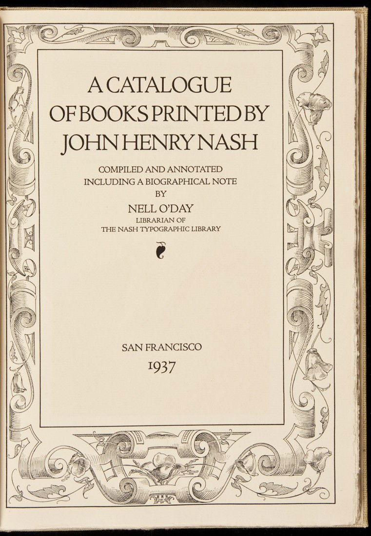 A Catalogue of Books Printed by John Henry Nash: Title: A Catalogue of Books Printed by John Henry Nash Author: O'Day, Nell Description: xiv, 100, [1] pp. Portrait frontispiece. (4to) original tan cloth, paper spine label. First Edition. One of 500