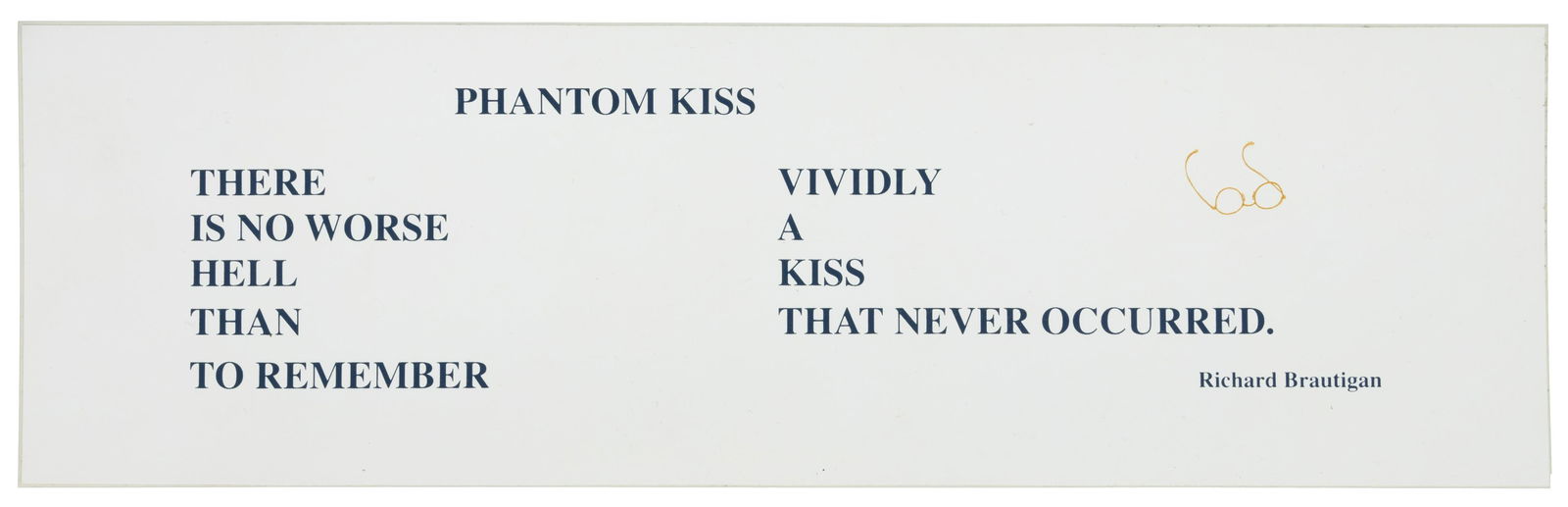 Brautigan Phantom Kiss sticker 1 of 2: Heading: Author: Brautigan, Richard Title: Phantom Kiss Place Published: [Berkeley & Forest Knolls] Publisher:Burton Weiss & James Musser Date Published: 1996 Description: