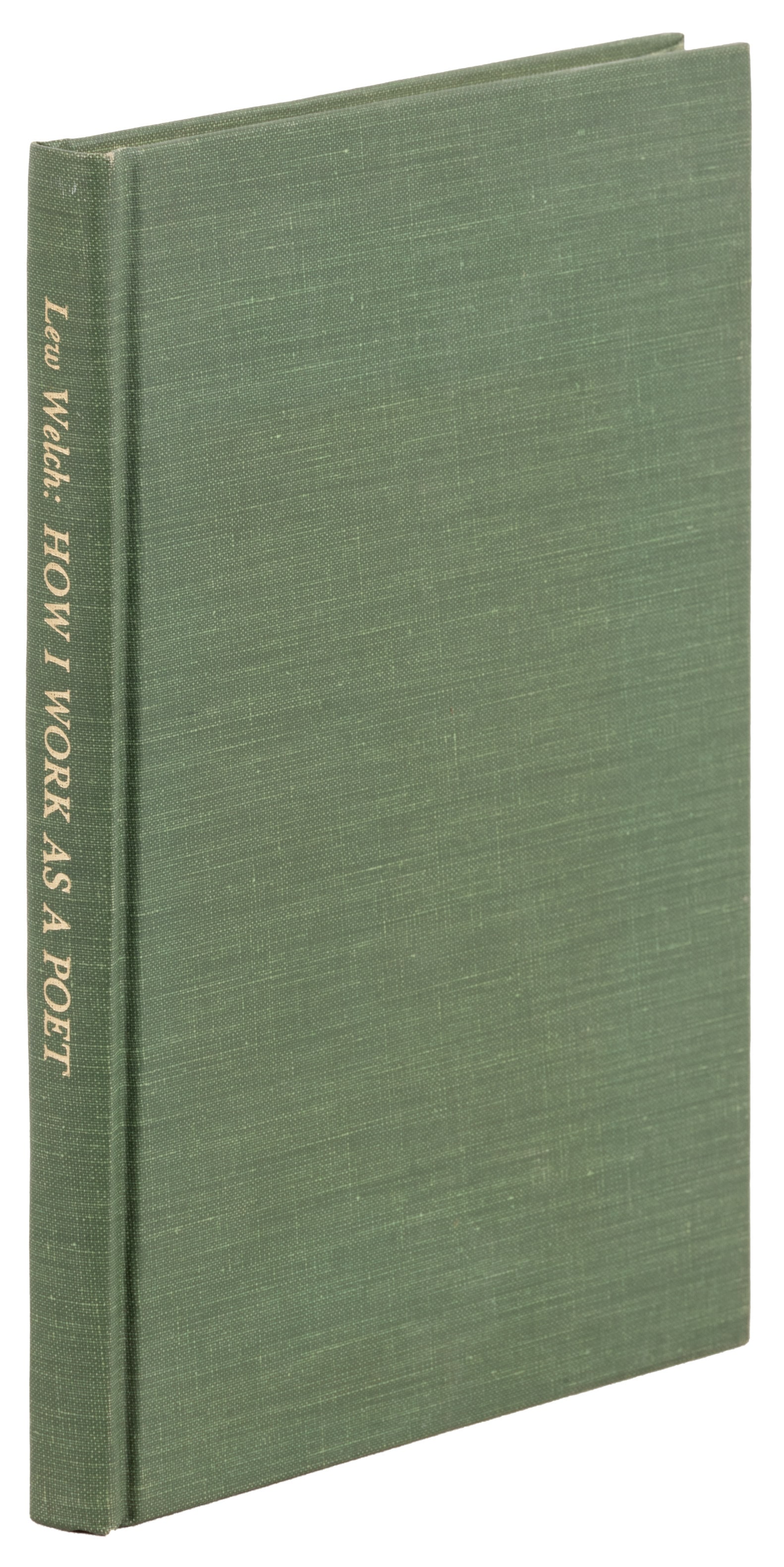 Lew Welch, How I Work as a Poet: Heading: Author: Welch, Lew Title: How I Work as a Poet & Other Essays / Plays / Stories Place Published: Bolinas Publisher:Grey Fox Press Date Published: 1973 Description: vi