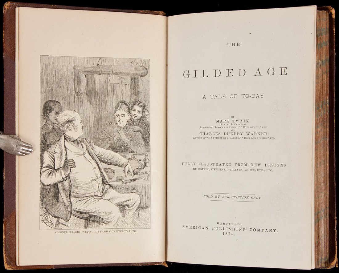 Mark Twain The Gilded Age 1874 Printing: Title: The Gilded Age. A Tale of Today Author: Twain, Mark and Charles Dudley Warner Description: xvi, 17-574, [2] pp. Illustrated with frontispiece, 19 full-page plates, copious text illustrations, a