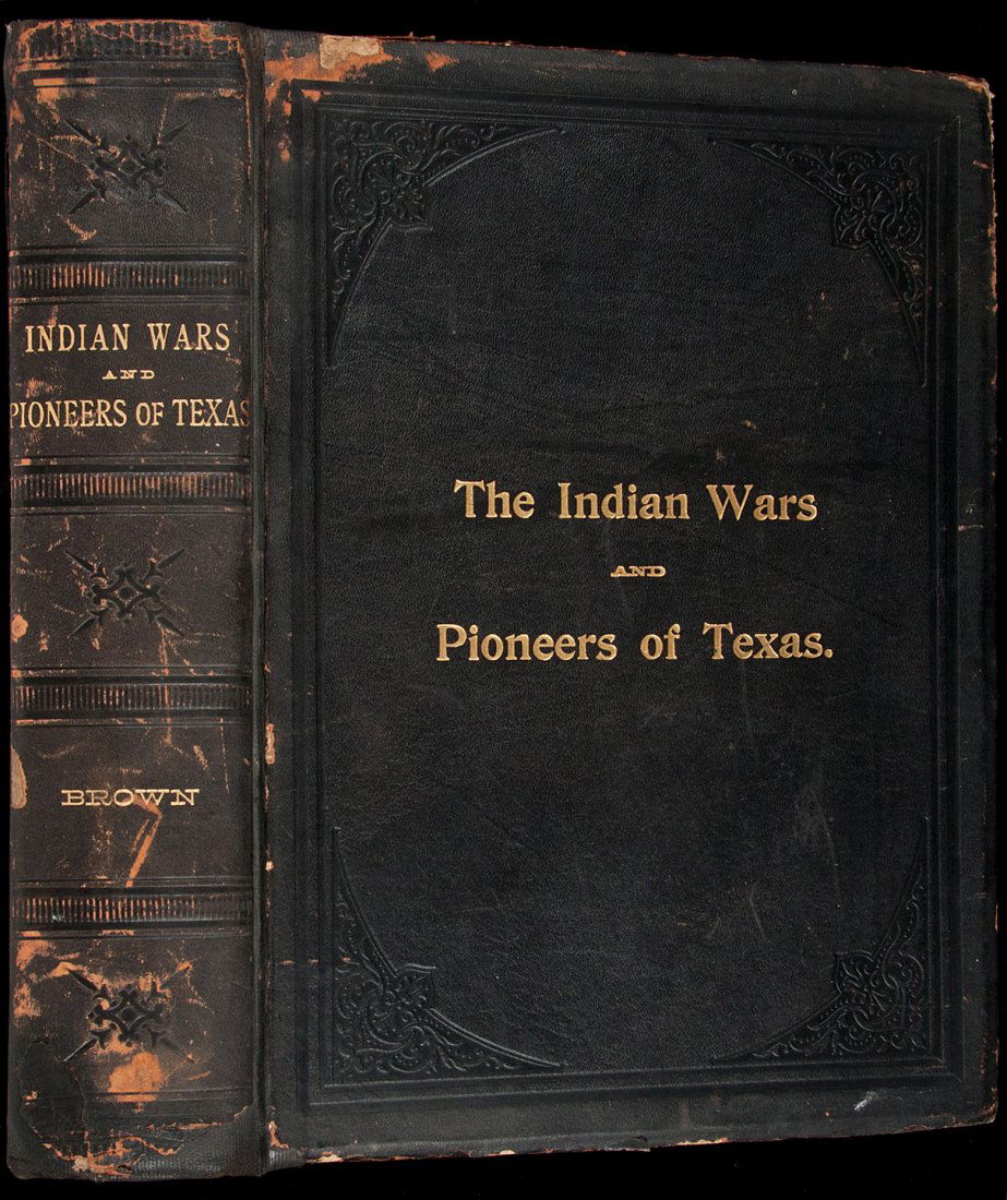 The Indian Wars and Pioneers of Texas 1896: Title: The Indian Wars and Pioneers of Texas Author: Brown, John Henry Description: 762 pp. Illustrations from photographs. (4to), full leather with later rebacking, original spine laid down, covers s
