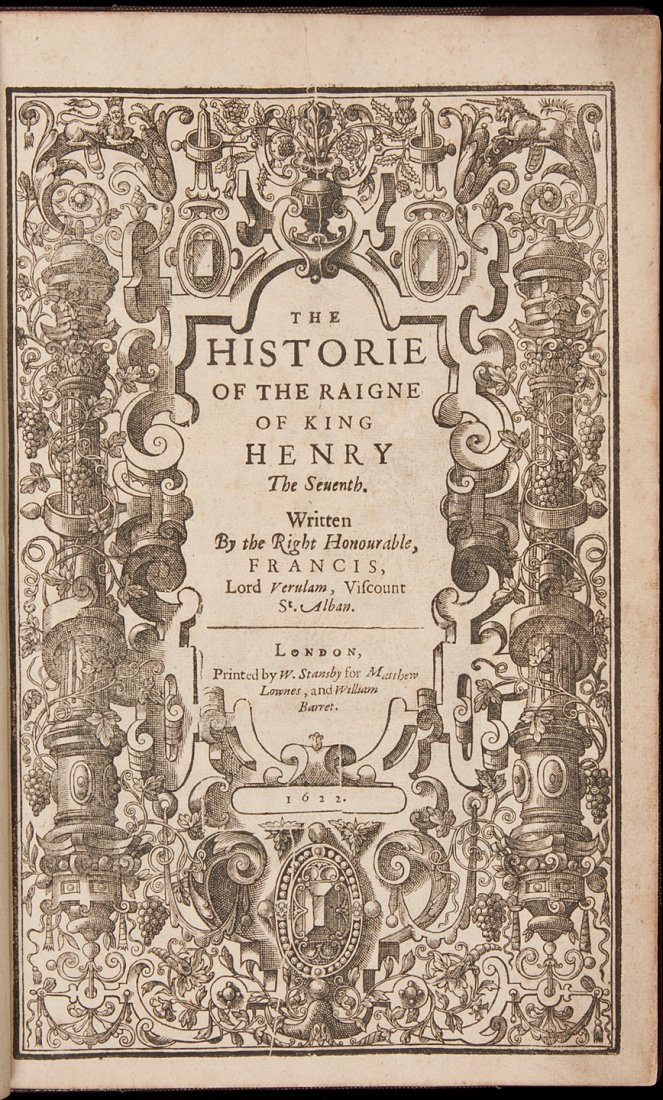 Historie of the Reigne of King Henry the Seventh: Title: The Historie of the Reigne of King Henry the Seventh Author: [Bacon] Francis, Lord Verulam, Viscount St. Alban Description: [iv], 248, [10] pp. Metal cut portrait frontispiece. Woodcut title pa