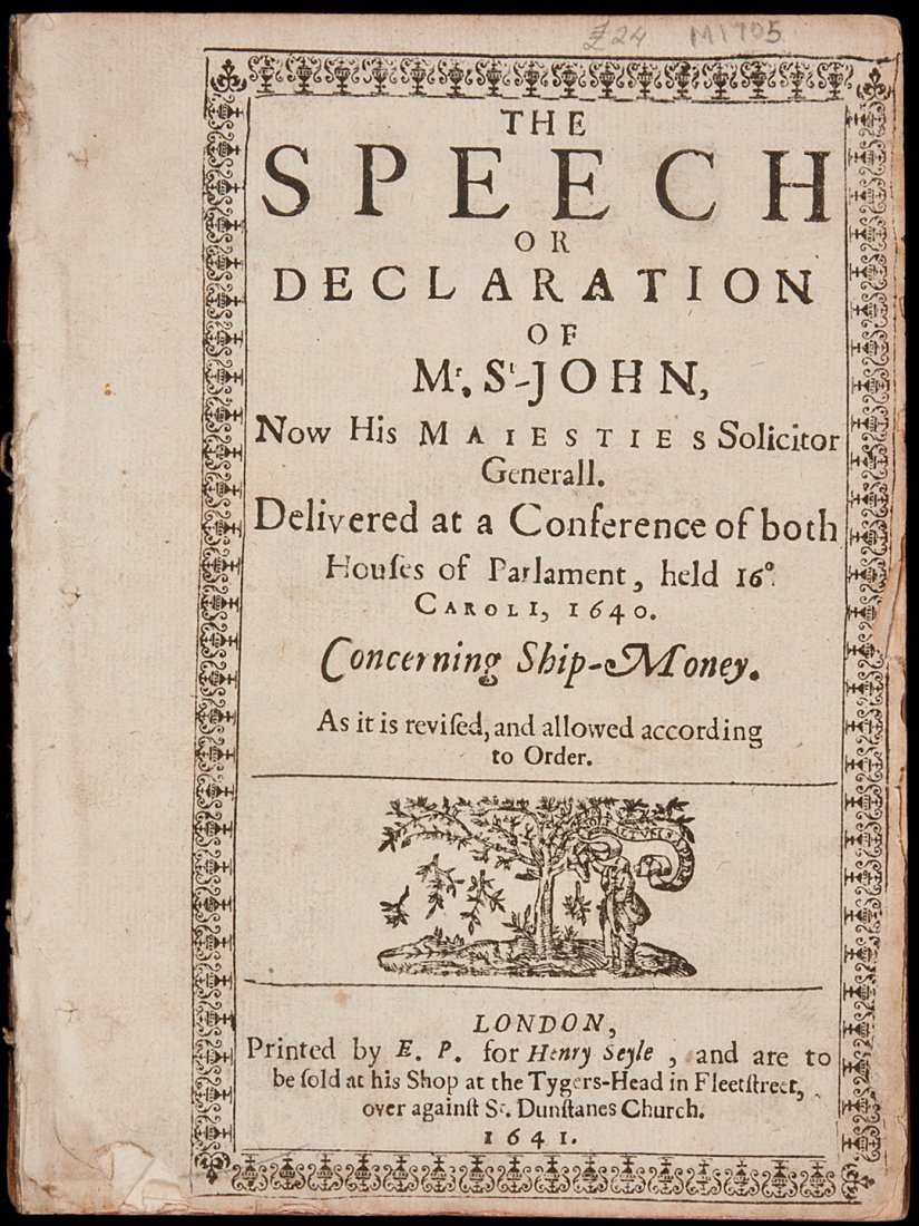 Speech Concerning Ship-Money 1641: Title: The Speech or Declaration of Mr. St. John,... Concerning Ship-Money Author: St. John, [Oliver] Description: [ii], 65 pp. (4to) 18.2x13.7 cm. (7¼x5½"), disbound. First Edition."Ship-money" ref