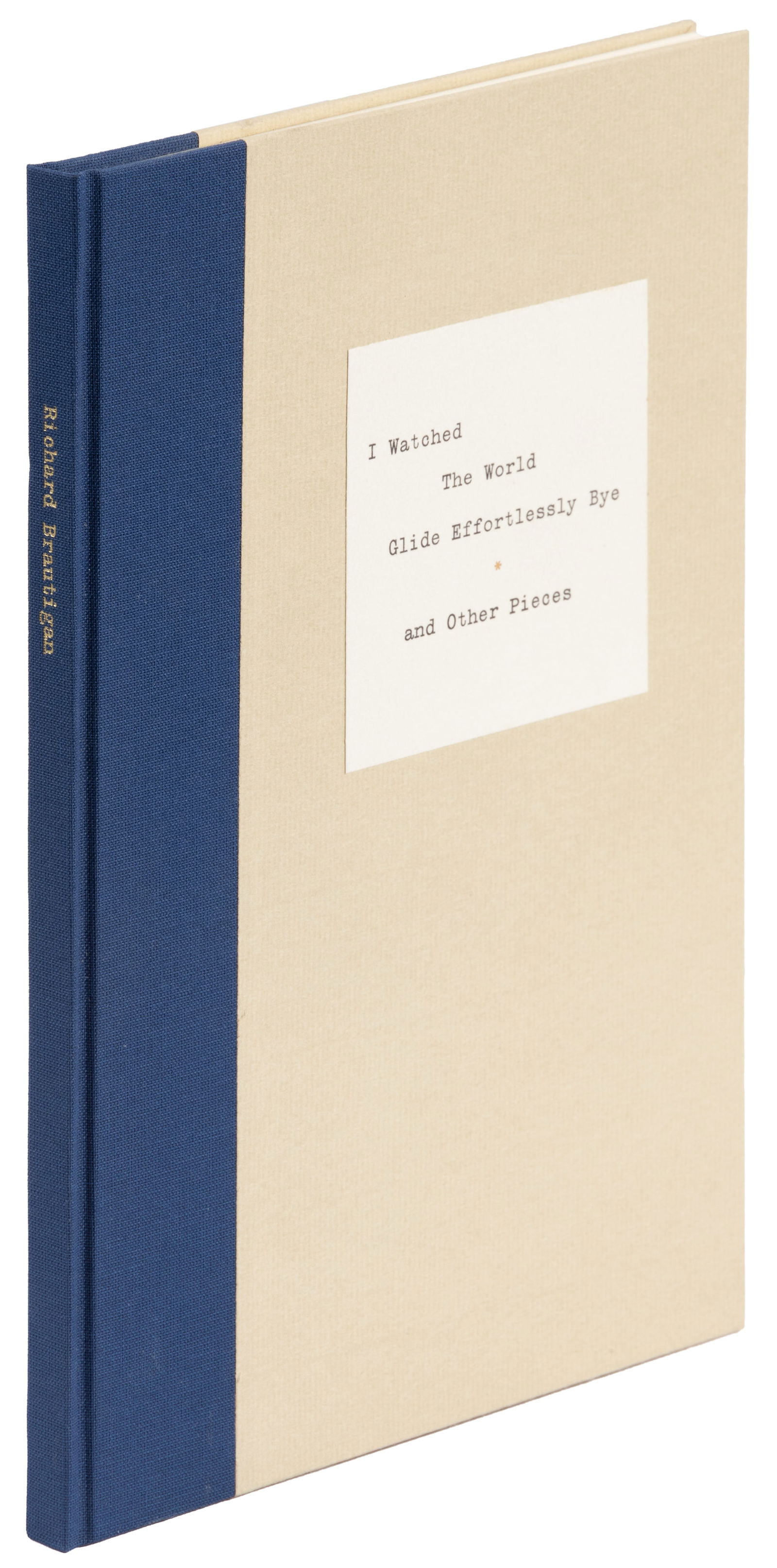 Brautigan's I Watched The World... One of 100: Heading: Author: Brautigan, Richard Title: I Watched the World Glide Effortlessly Bye and Other Pieces Place Published: [Berkeley & Forest Knolls] Publisher:Burton Weiss & James Musser Date Publ