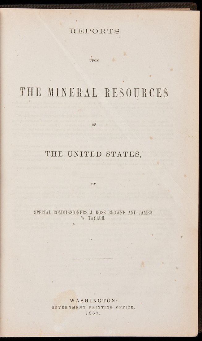 Reports Upon Mineral Resources of the US 1867: Title: Reports Upon Mineral Resources of the United States Author: Browne, J. Ross and James W. Taylor. Description: 360 pp. 8½x5½, original cloth, spine lettered in gilt. First Edition.Includes sig