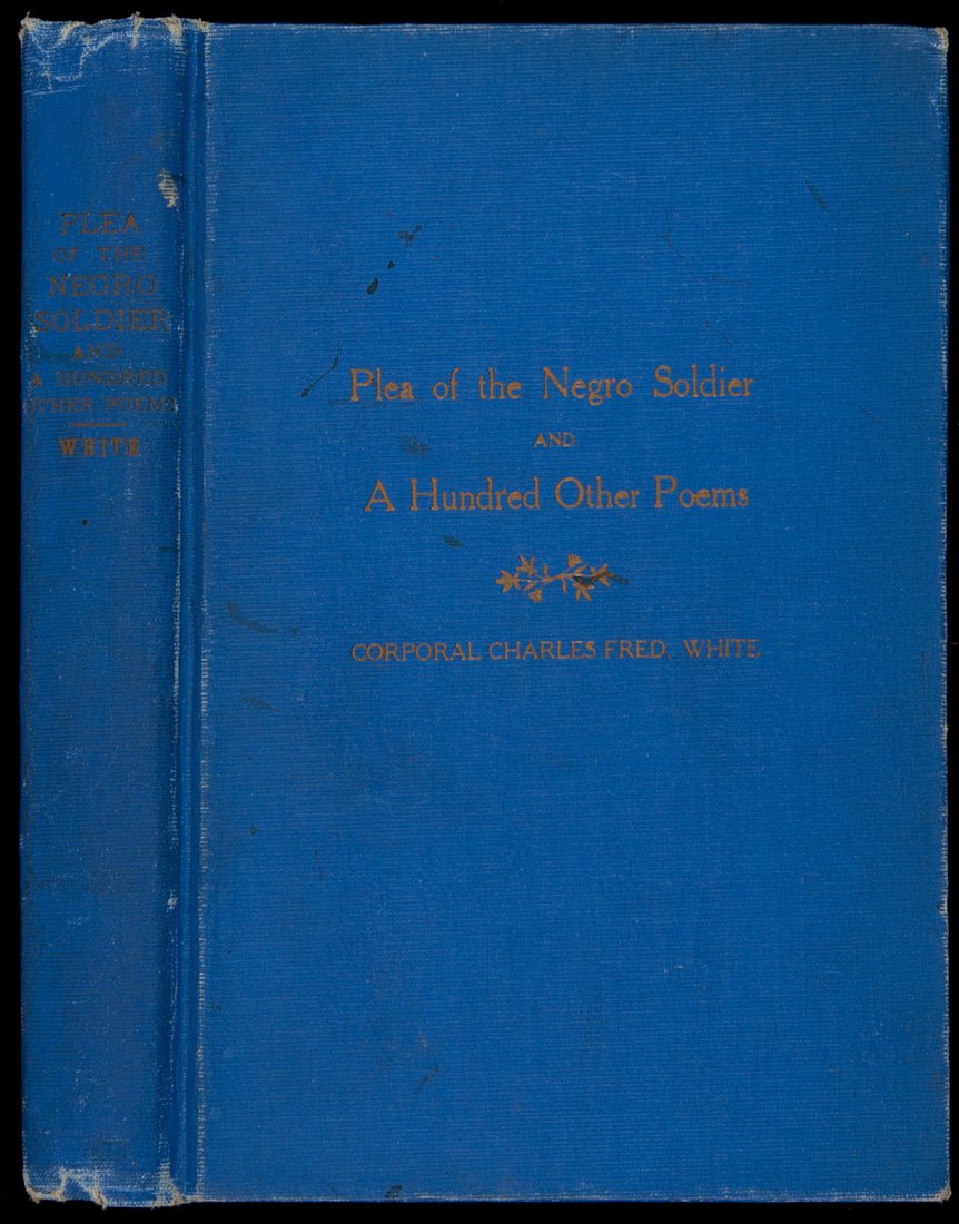 Plea of the Negro Soldier and A Hundred Other Poe: Title: Plea of the Negro Soldier and A Hundred Other Poems Author: White, Corporal Charles Fred Description: 172 pp. (8vo), blue cloth, lettered in gilt. First Edition.Inscribed on front pastedown: ��