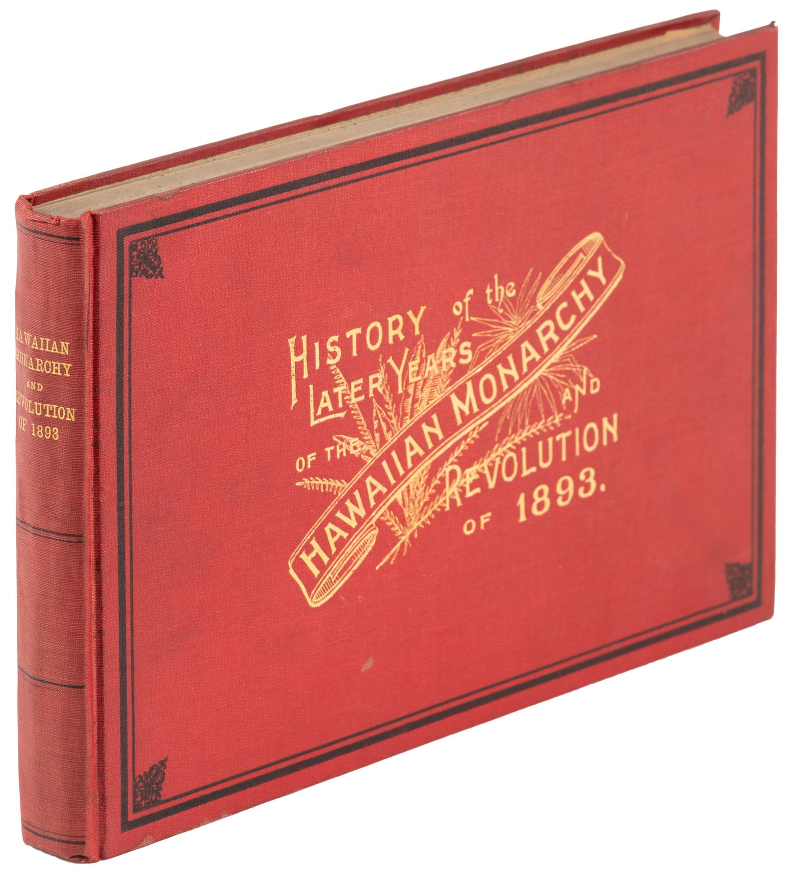 Hawaiian Monarchy & Revolution History illustrated 1896: Heading: (Hawaii) Author: Alexander, W.D. Title: History of the Later Years of the Hawaiian Monarchy and Revolution of 1893 Place Published: [Honolulu] Publisher:Hawaiian Gazette Company Date Pub