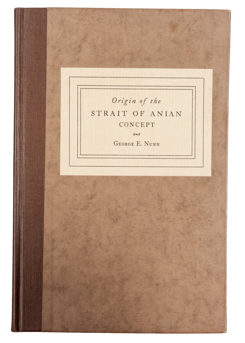 Origin of the Strait of Anian Concept 1929: Title: Origin of the Strait of Anian Concept Author: Nunn, George E. Description: 36 pp. 5 map plates. 23x15 cm (9x5¾") original brown cloth-backed boards, printed paper cover label. No. 18 of 200 co