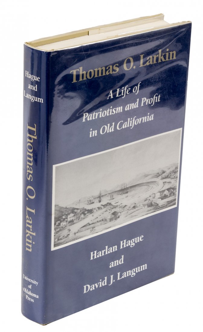 Larkin in early California: Heading: Author: Hague, Harlan and David J. Langum Title: Thomas O. Larkin: A Life of Patriotism and Profit in Old California Place Published: Norman Publisher:University of Oklahoms Press Date
