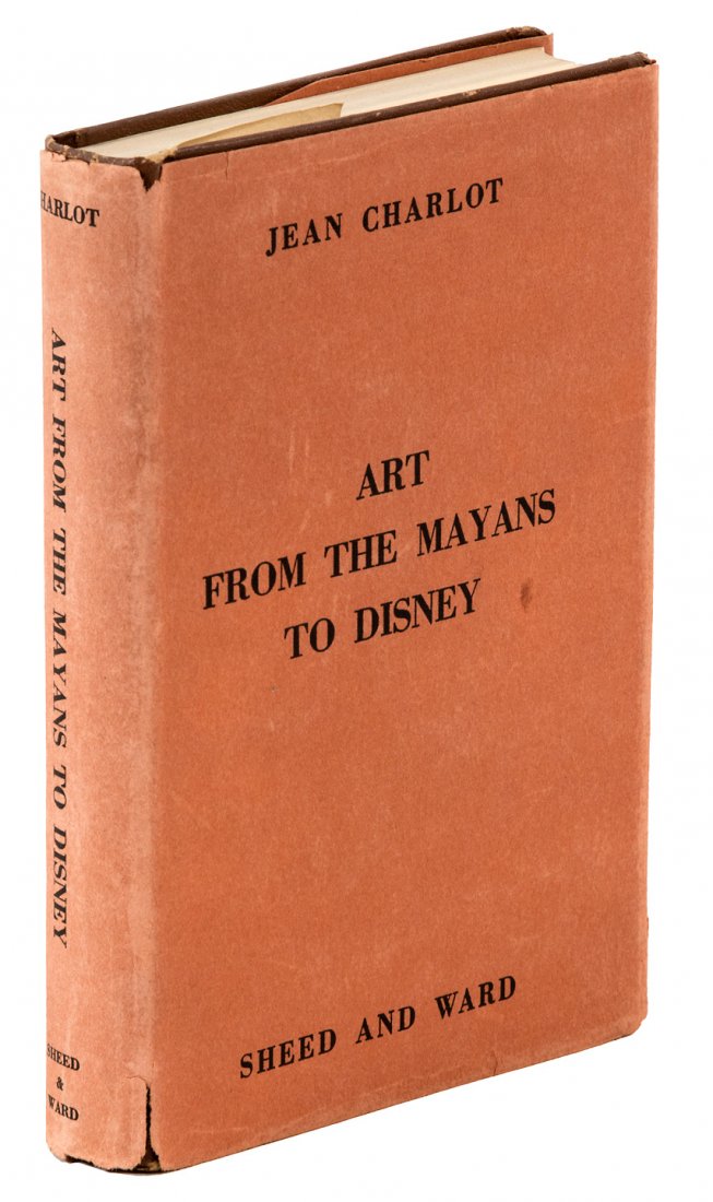 Art Mayans-Disney, by Jean Charlot in dj signed: Heading: Author: Charlot, Jean Title: Art from the Mayans to Disney Place Published: New York & London Publisher:Sheed and Ward Date Published: 1939 Description: 285 pp. 6&
