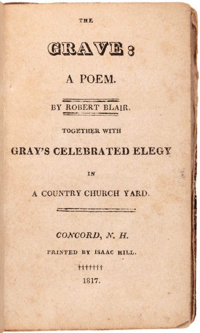Rare Concord New Hampshite Imprint 1817: Heading: Author: Blair, Robert Title: The Grave: A Poem...Together with Gray's Celebrated Elegy in a Country Church Yard Place Published: Concord, N.H. Publisher:Isaac Hill Date Published: 1