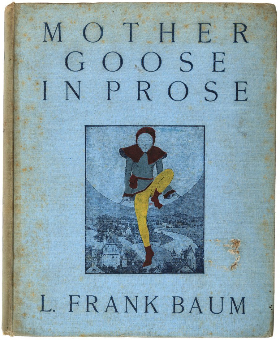 L. Frank Baum Mother Goose in Prose 1st English: Heading: Author: Baum, L. Frank Title: Mother Goose in Prose Place Published: London Publisher:Duckworth & Co. Date Published: [1899] Description: 265 pp. Illustrated title