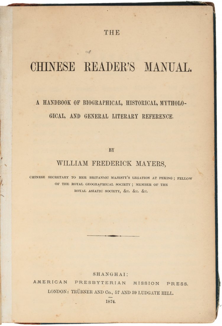 Chinese language manual 1874: Heading: (China) Author: Mayers, William Frederick Title: The Chinese Reader's Manual: A handbook of biographical, historical, mythological, and general literary reference Place Published: Shanghai, C