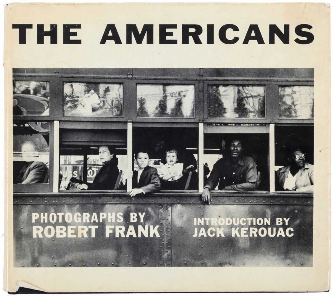 Robert Frank The Americans: Heading: (Kerouac, Jack) Author: Frank, Robert Title: The Americans Place Published: New York Publisher:Grove Press Date Published: [1959] Description: vi, [165] pp. Introdu