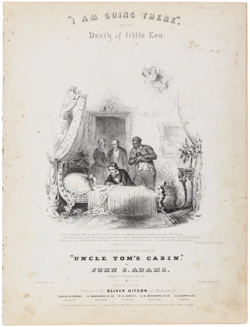 The Death of Little Eva sheet music Uncle Tom's Cabin: Heading: Author: Adams, John S. Title: "I Am Going There." Or, The Death of Little Eva. Written and inscribed to the readers of "Uncle Tom's Cabin." Place Published: Boston Publisher:Oliver Ditson