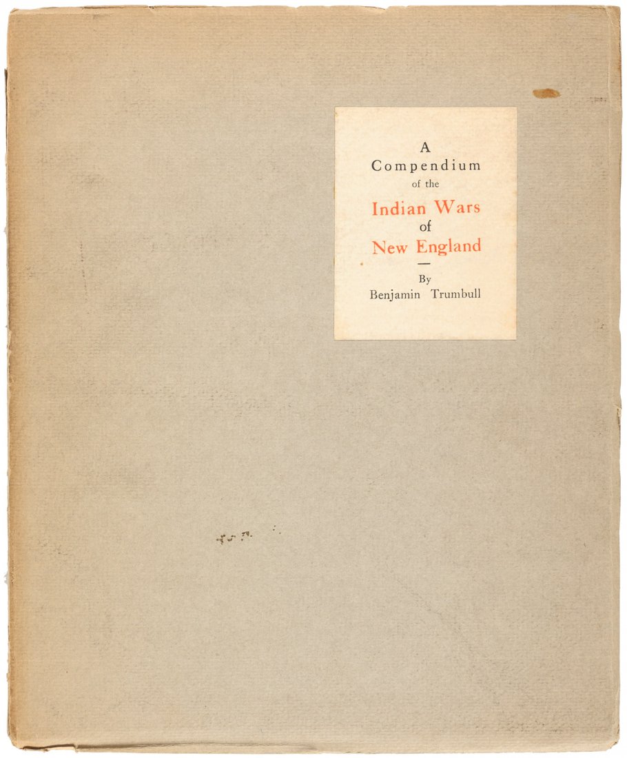 Indian Wars of New England 1/400: Heading: Author: Trumbull, Benjamin Title: A Compendium of the Indian Wars in New England; More Particularly such as the Colony of Connecticut have been concerned and Active in. New Haven, August 25th