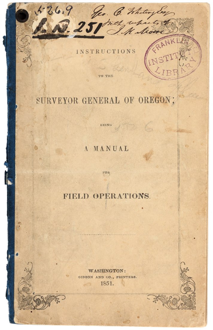 Instructions to Surveyor General of Oregon 1851: Heading: Author: Moore, John M. Title: Instructions to the Surveyor General of Oregon; Being a Manual for Field Operations Place Published: Washington Publisher:Gideon & Co., Printers Date Publi