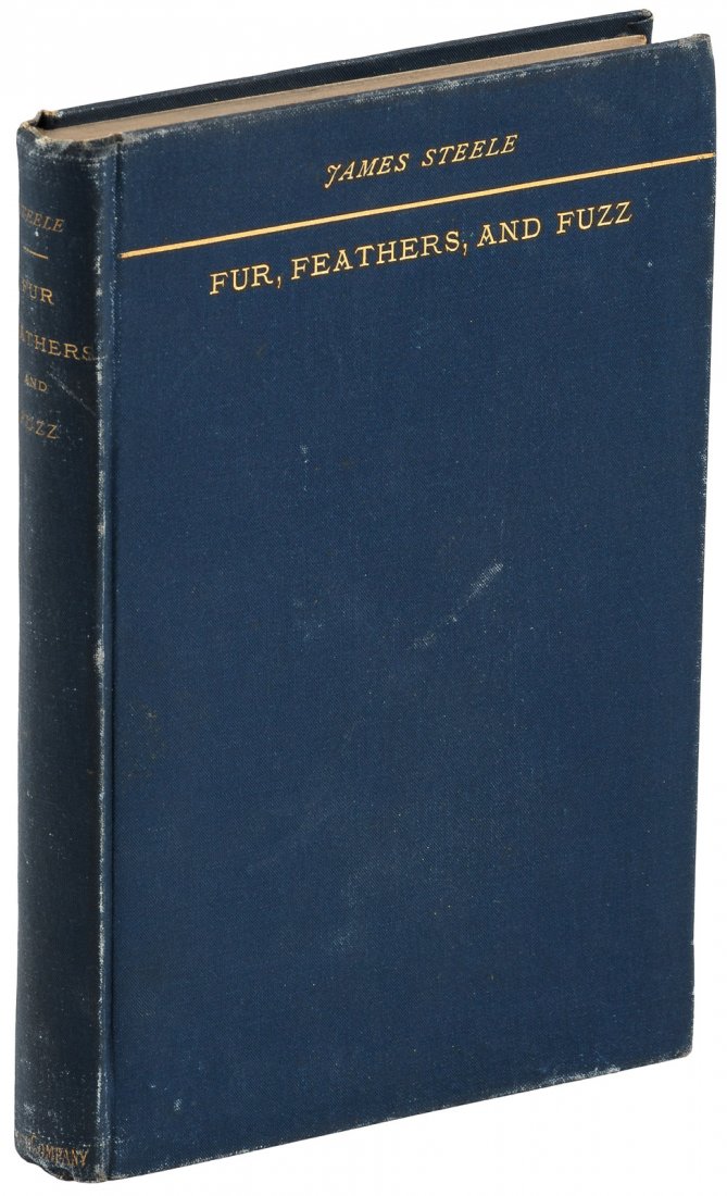 Fur, Feathers, and Fuzz, 1890: Heading: Author: Steele, James Title: Fur, Feathers, and Fuzz Place Published: New York Publisher:Belford Co. Date Published: [1890] Description: 183, [1] + [10] ad pp. Wit