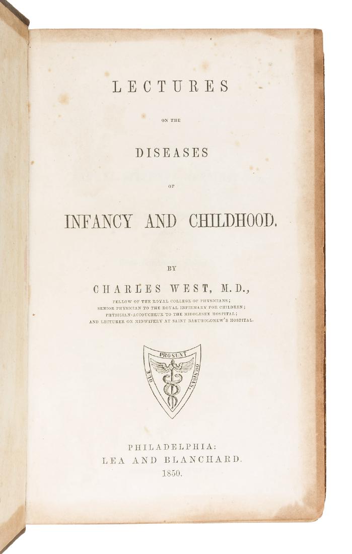 West, Lectures on the Diseases of Infancy and: Heading: Author: West, Charles Title: Lectures on the Diseases of Infancy and Childhood Place Published: Philadelphia Publisher:Blanchard and Lea Date Published: 1850 Description: