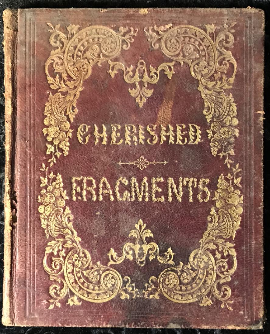 Cherished Fragments Autograph Album, c.1850s: A "Cherished Fragments" leatherbound autograph album, manufactured by Moss & Brother of Philadelphia, containing letters and writings, dated circa 1850s, to Libbie Voorhees. Wear commensurate with age