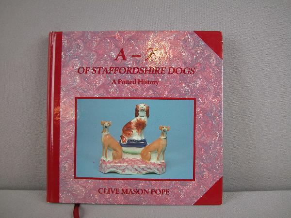 A-Z of Staffordshire Dogs, A Potted History by Cl: A-Z of Staffordshire Dogs, A Potted History by Clive Mason Pope