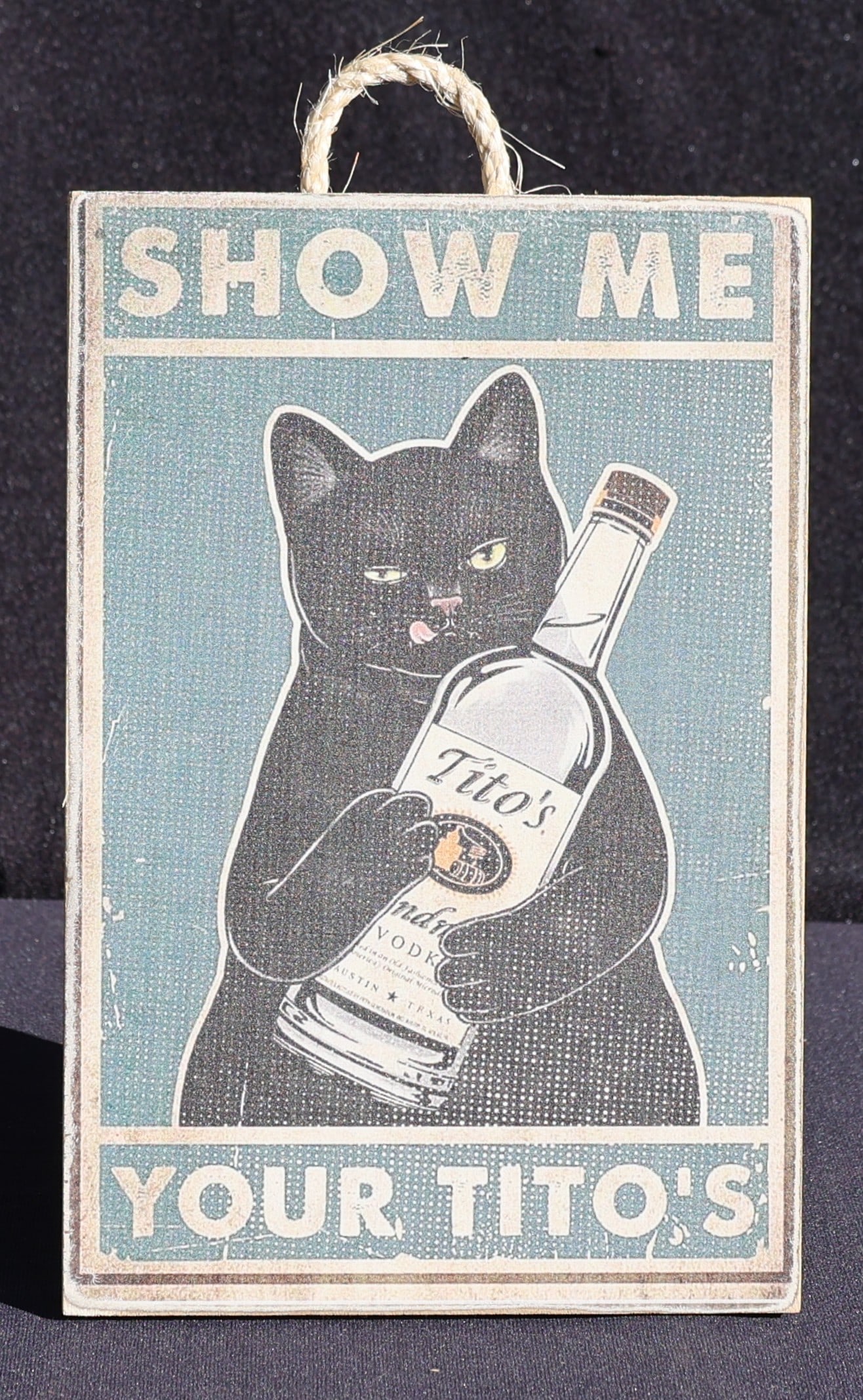 Novelty Printed Wood Sign Plaque Cat Holding a Bottle of Tito's Vodka "Show Me Your Tito's" (1 of 3)