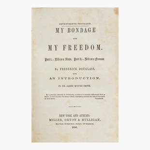 [African-Americana] Douglass, Frederick My Bondage and My Freedom: [African-Americana] Douglass, Frederick My Bondage and My Freedom New York and Auburn: Miller, Orton & Mulligan, 1856. Early issue, "Seventeenth Thousand." 8vo. 464, (8) (ads) pp. Illustrated