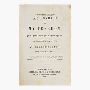 [African-Americana] Douglass, Frederick My Bondage and My Freedom: [African-Americana] Douglass, Frederick My Bondage and My Freedom New York and Auburn: Miller, Orton & Mulligan, 1856. Early issue, "Seventeenth Thousand." 8vo. 464, (8) (ads) pp. Illustrated