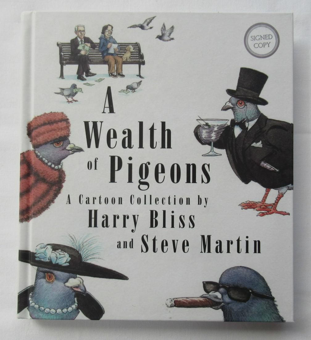 A Wealth of Pigeons: A Cartoon Collection (Signed): A Wealth of Pigeons: A Cartoon Collection (Signed) book by Steve Martin / Harry Bliss. This was from a Barnes & Noble signing. Steve Martin is a tough sig to get.
