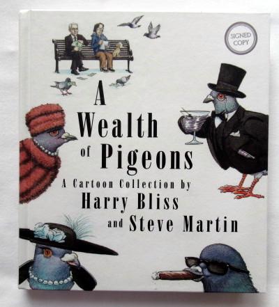 A Wealth of Pigeons: A Cartoon Collection (Signed): A Wealth of Pigeons: A Cartoon Collection (Signed) by Steve Martin and Harry Bliss ** Steve Martin is normally a difficult signer
