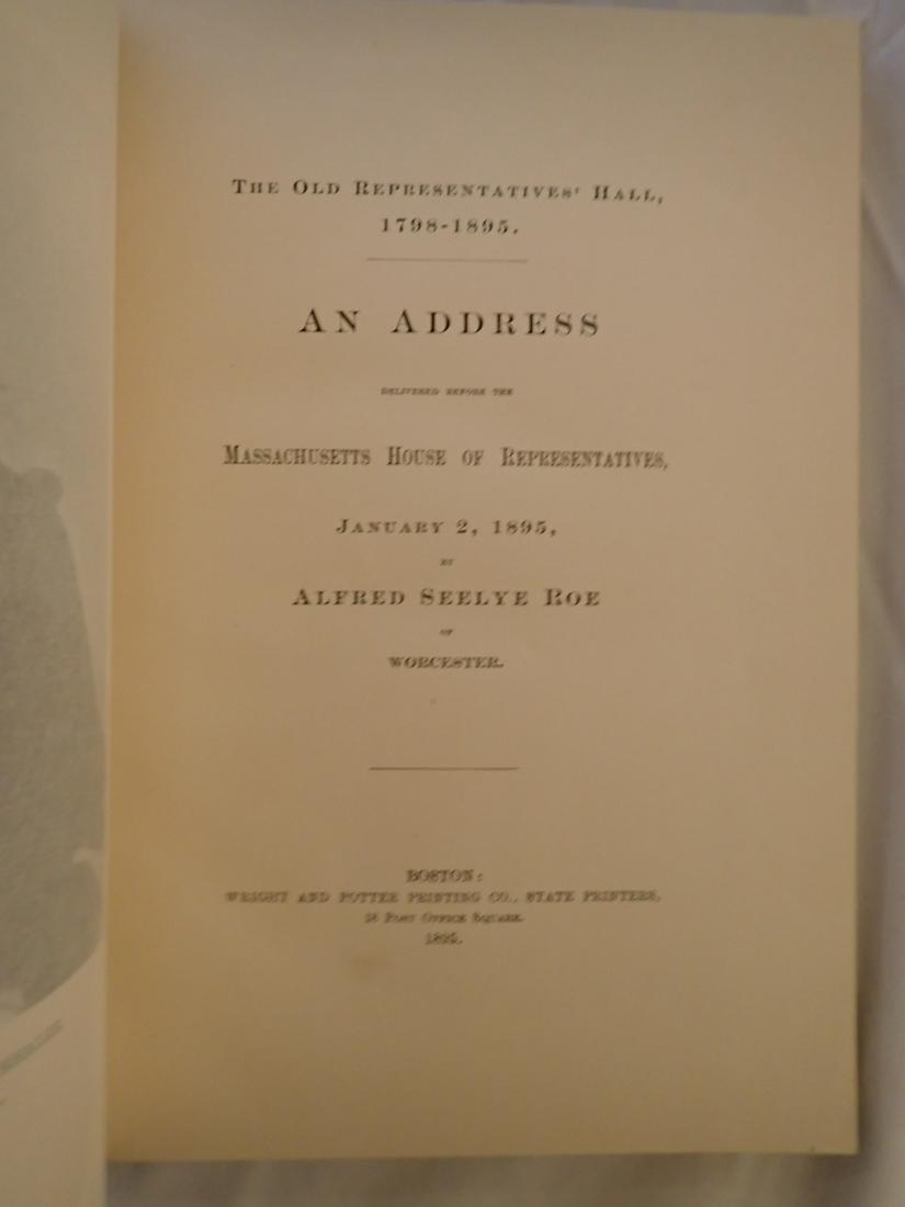 1895 House of Representatives History Book: 1895 - The Old Representatives Hall 1798-1895. An Address Delivered Before Massachusetts House of Representatives by Alfred Seelye Roe, Worcester. Published by Wright & Potter Printing Co. Good Condit
