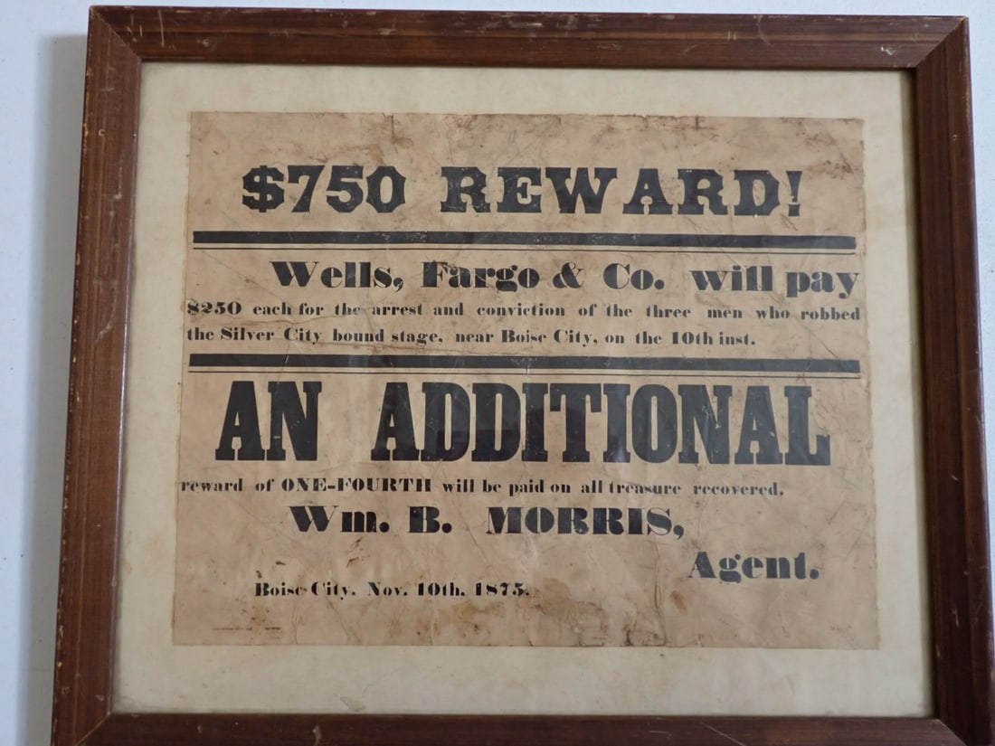 Wells, Fargo Stagecoach Robbery 1875 Reward poster: Broadside paper poster $750 Reward! Wells, Fargo & Co. will pay $250 each for the arrest and conviction of the three men who robbed the Silver City bound stage, near Boise City, on the 10th inst. An a