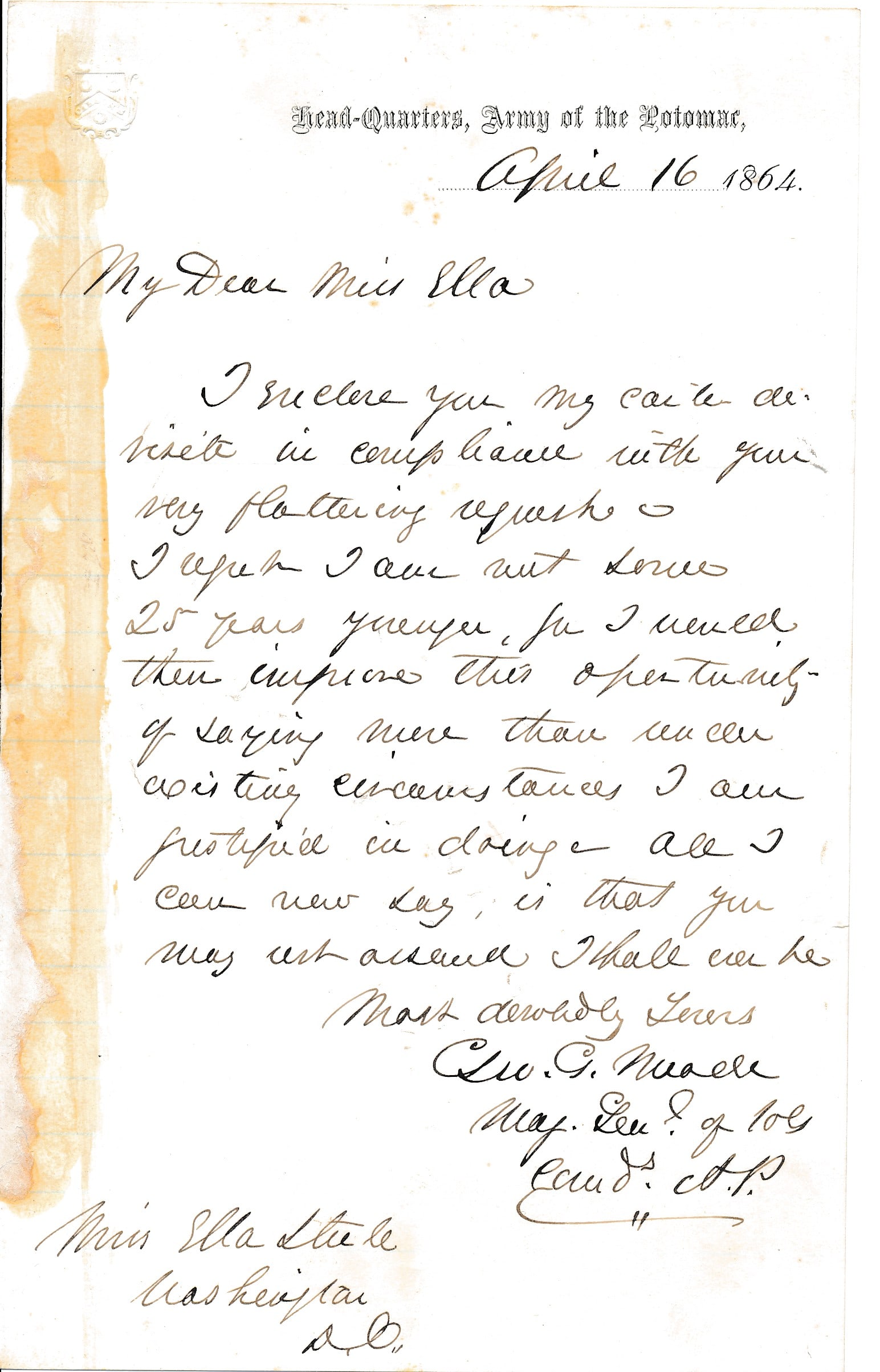 Major General George G. Meade letter: Major General George G. Meade letter to daughter of Congressman Steele. April 16, 1864 Head-Quarters Army of the Potomac stationary letter to Miss Ella Steele, the daughter of Congressman John B. Stee