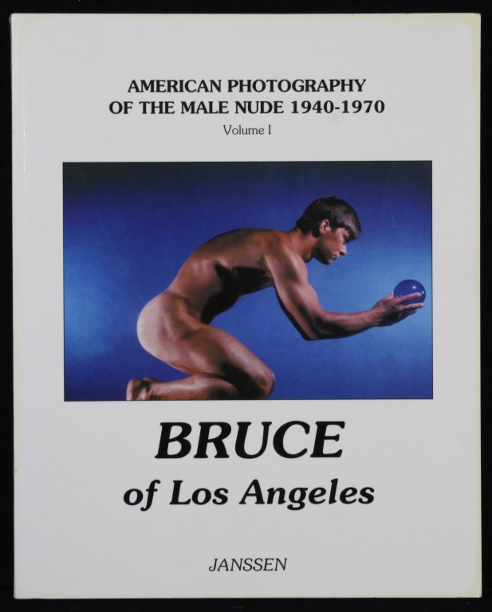 American Photography Of The Male Nude 1940-1970: Bruce of Los Angeles: American Photography of the Male Nude 1940-1970: Volume I. Male semi and fully nude illustrations in black & white and color. Paperback by Janssen Publishers. Very good condition