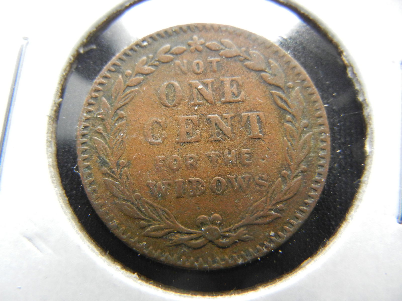 1863 Civil War Token. "Not One Cent for the Widows" (1 of 3)