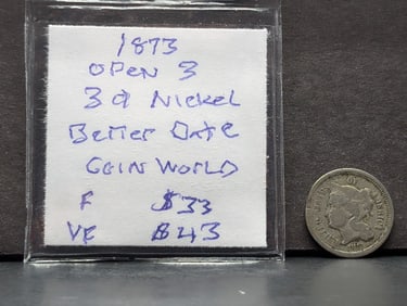 1873 Open Three 3 cent Nickel. A better date.