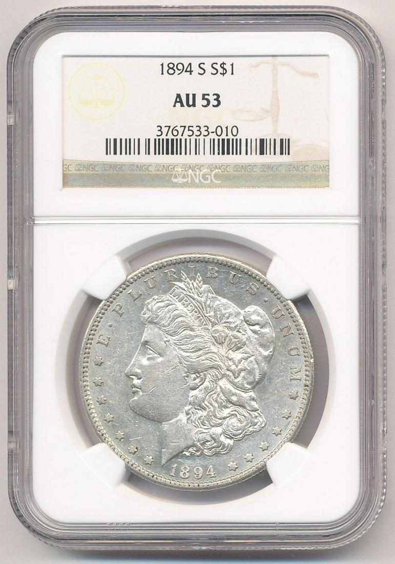 1894-S MORGAN SILVER DOLLAR NGC AU53: OUR OLD FRIEND BOB HAS BEEN A CUSTOMER THROUGH MY COIN COMPANY FROM BACK SINCE THE OPENING OF OUR LOCATION AND GOING BACK WELL INTO THE LAST CENTURY. BOB HAS ASSEMBLED A COMPLETE MORGAN SILVER DOLLAR