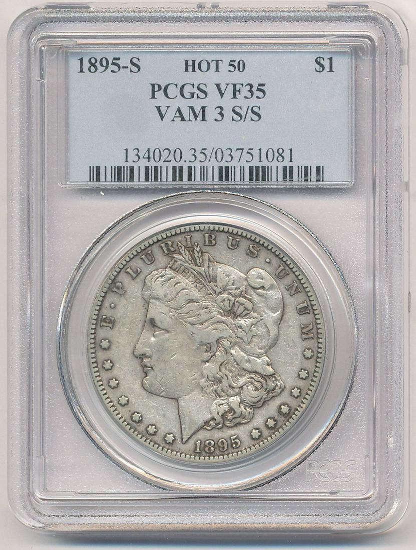 1895-S HOT 50 PCGS VF35 VAM 3 S/S MORGAN: 1895-S HOT 50 PCGS VF35 VAM 3 S/S MORGAN SILVER DOLLAR OUR OLD FRIEND BOB HAS BEEN A CUSTOMER THROUGH MY COIN COMPANY FROM BACK SINCE THE OPENING OF OUR LOCATION AND GOING BACK WELL INTO THE LAST CENT