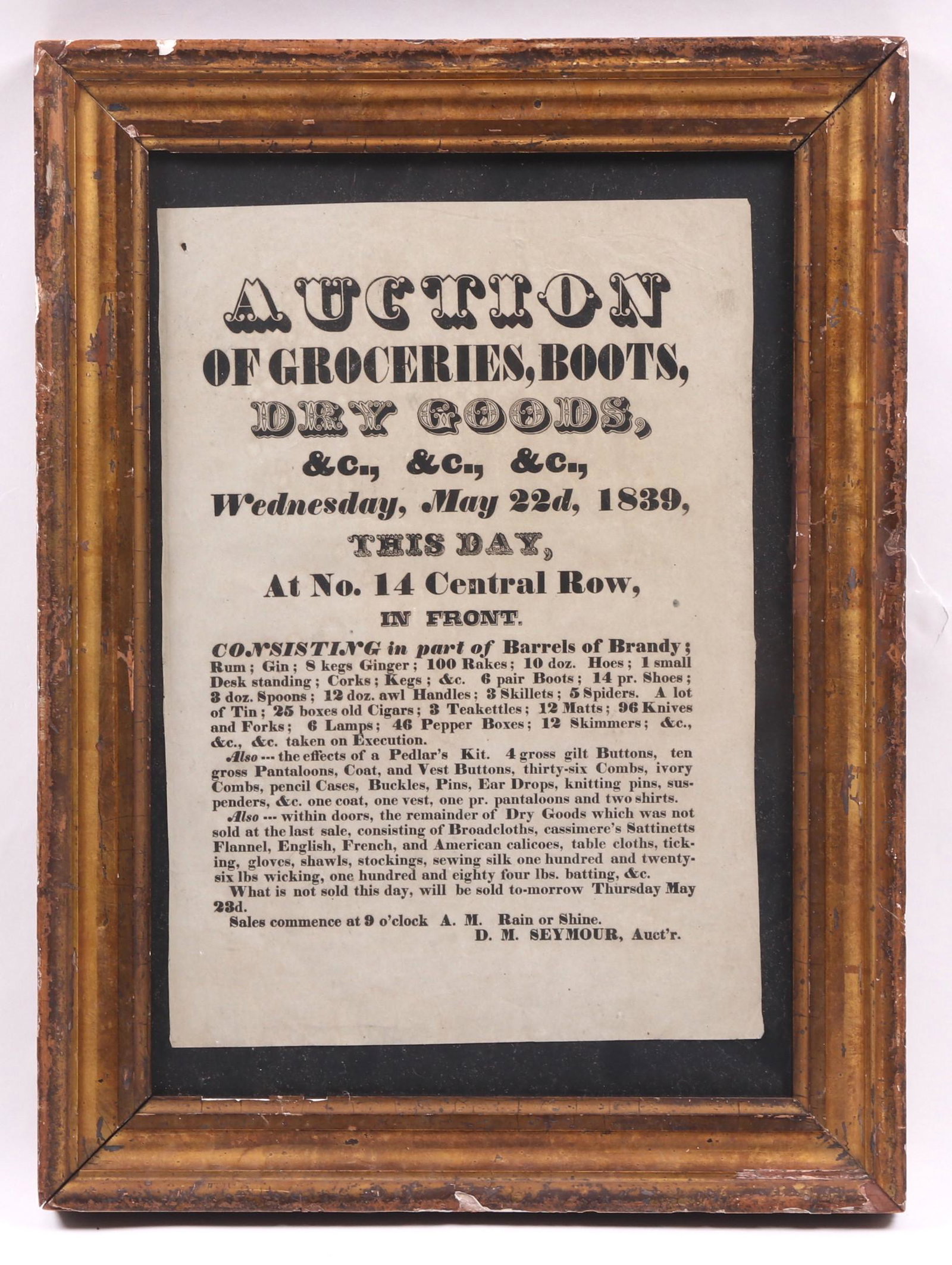 An 1839 Auction Broadside: An original 1839 Broadside for an auction that included dry goods and boots. In an antique gilt gesso frame. Dimensions: 15" x 10 1/2", the frame 20 1/2" x 15 1/2".