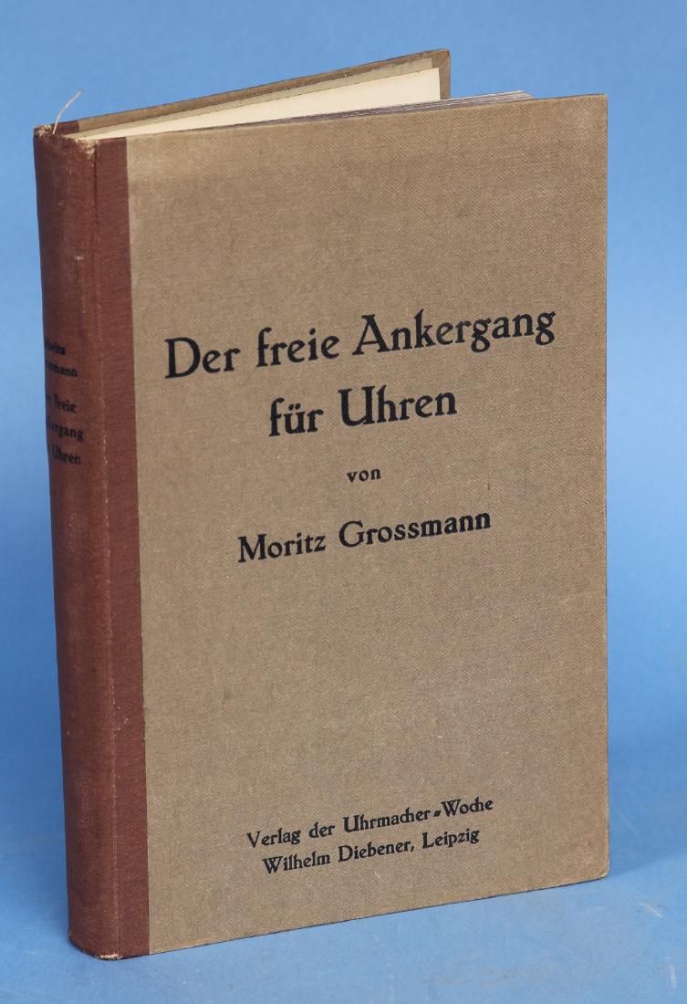 Der freie Ankergan fur Uhren by Moritz Grossman.: Technical Watchmaking publication in German. 193 edition includes preface from L. Strasser. 8 7/8 in. x 6 Â¼ in.
