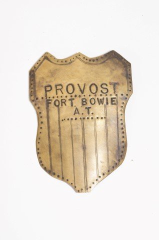 Provost Marshal Badge Fort Bowie: Provost Marshal badge Fort Bowie, A.T. made by Bart Hanlon & Co., Ft. Worth, Tex. 3" high