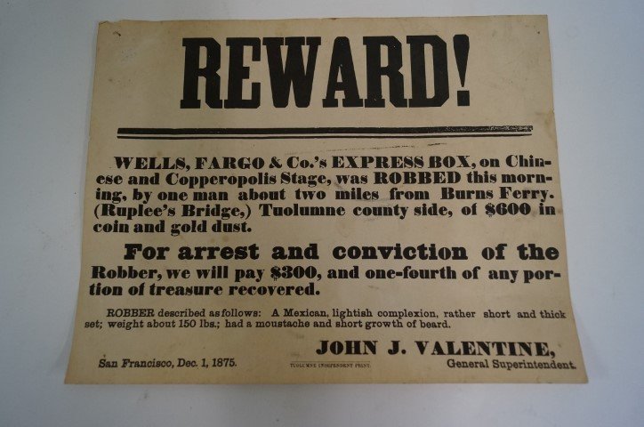 Wells Fargo & Co. Reward Poster: "Wells Fargo & Co.'s express box, on Chinese and Copperopolis Stage, was robbed this morning by one man about two miles from Burns Ferry. (Ruplee's Bridge) Tuolumne county side, of $600 in coin and go